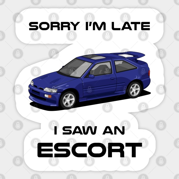 Sorry I'm Late Ford Escort RS MK4 Classic Car Tshirt Sticker by DriveTheClassics